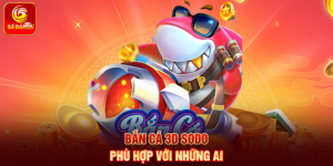 Bắn Cá 3D Sodo phù hợp với những ai