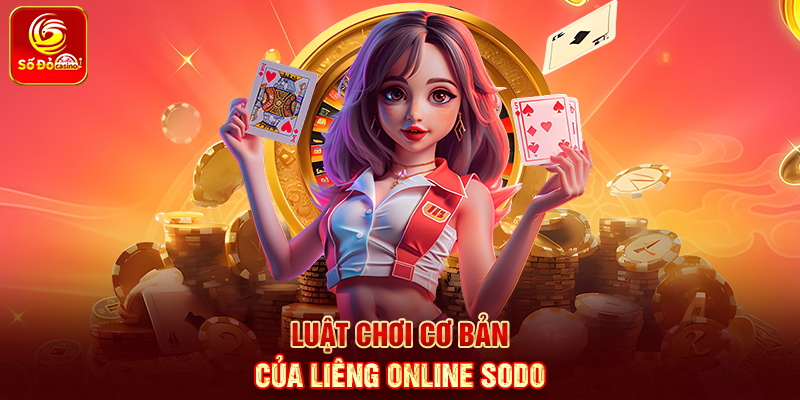 Luật chơi cơ bản của Liêng Online Sodo