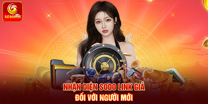 Nhận diện Sodo link giả đối với người mới