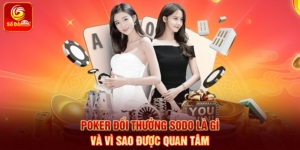Poker Đổi Thưởng Sodo là gì và vì sao được quan tâm