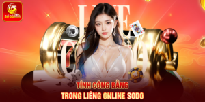 Tính công bằng trong Liêng Online Sodo