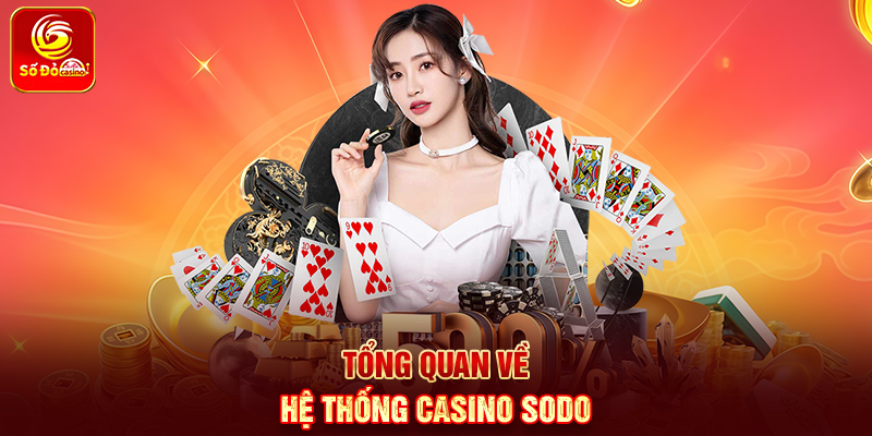 Tổng quan về hệ thống Casino Sodo