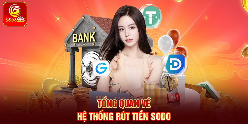 Tổng quan về hệ thống Rút Tiền Sodo