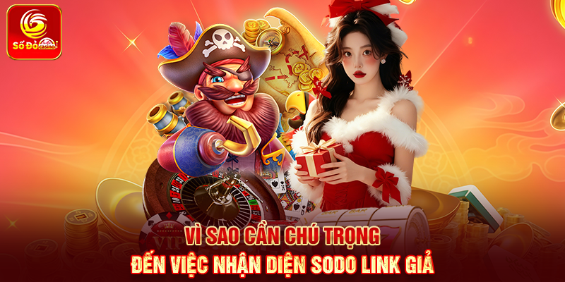 Vì sao cần chú trọng đến việc nhận diện Sodo link giả